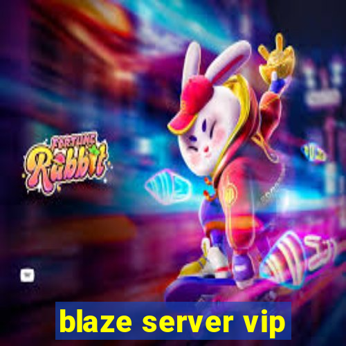 blaze server vip