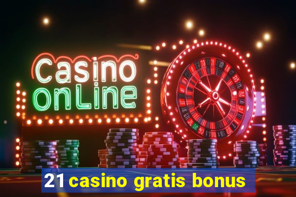 21 casino gratis bonus