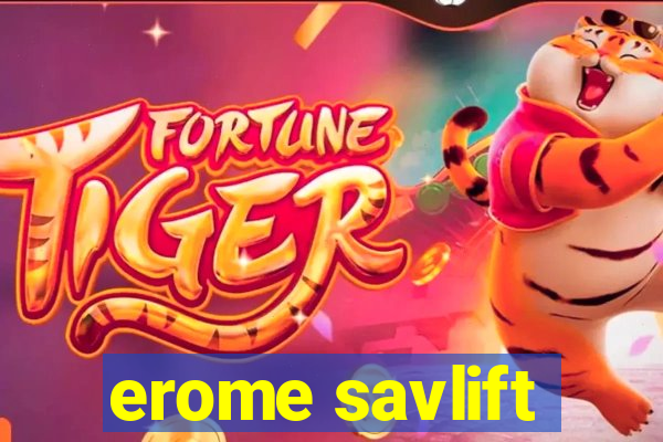 erome savlift