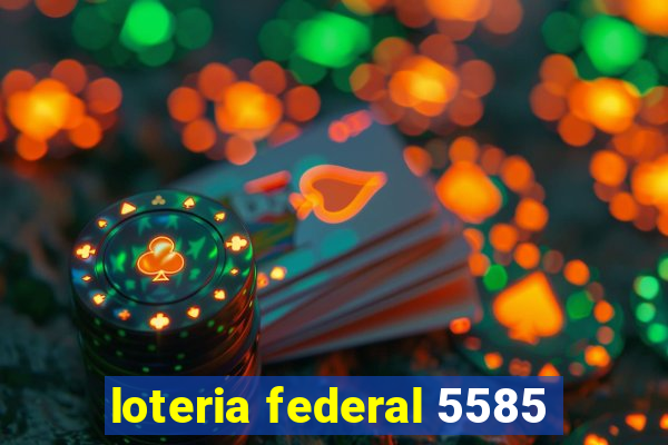 loteria federal 5585