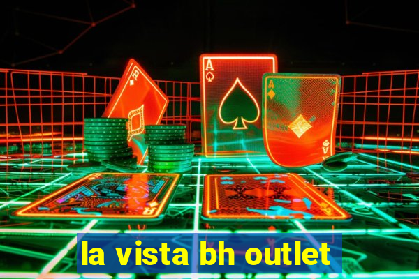 la vista bh outlet