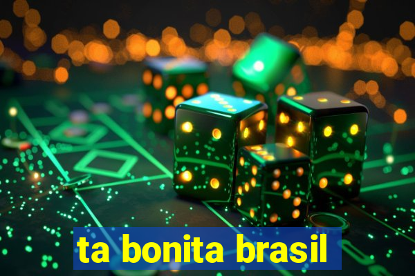 ta bonita brasil