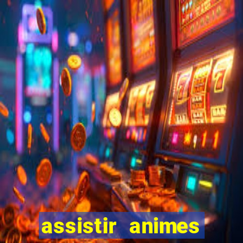 assistir animes online dublado