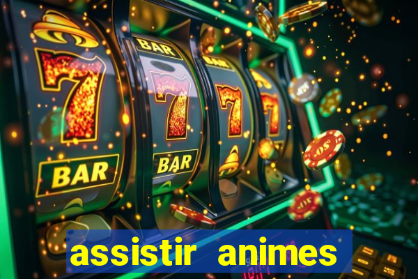 assistir animes online dublado