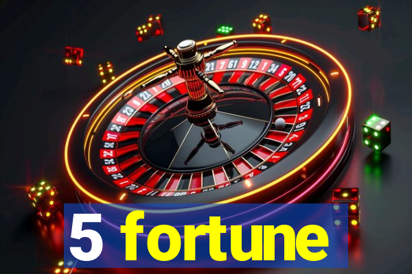 5 fortune