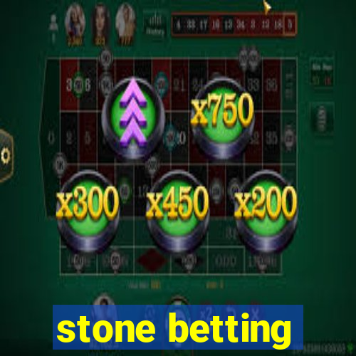 stone betting