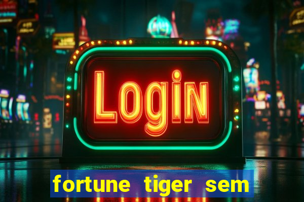 fortune tiger sem deposito minimo