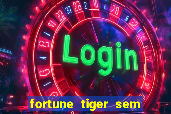 fortune tiger sem deposito minimo