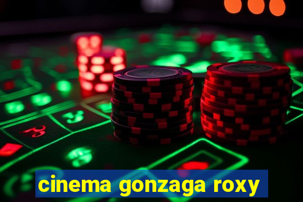 cinema gonzaga roxy