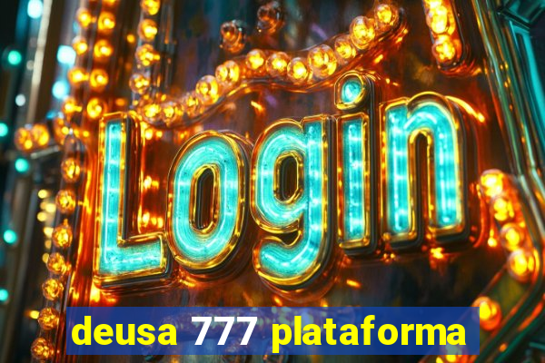 deusa 777 plataforma