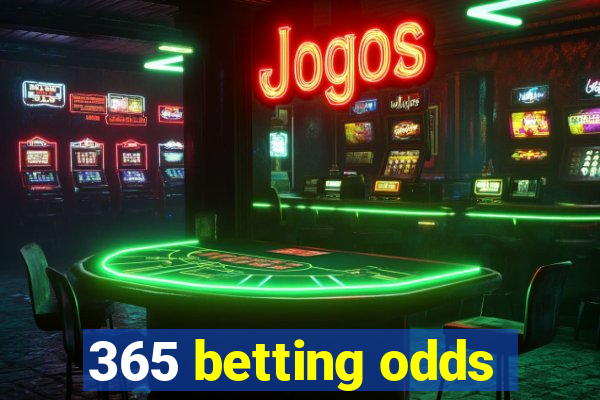 365 betting odds