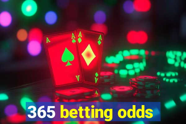 365 betting odds