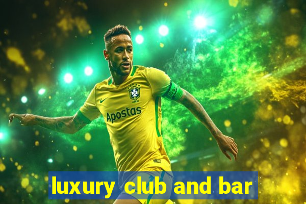 luxury club and bar