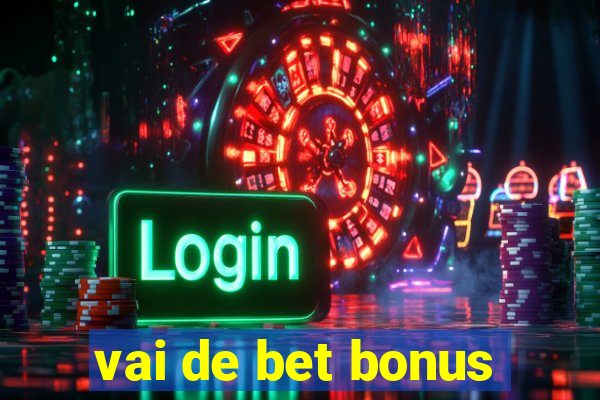 vai de bet bonus