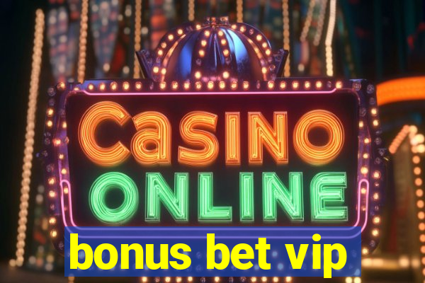 bonus bet vip