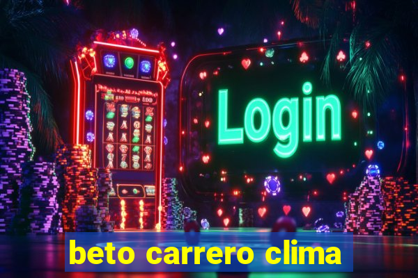 beto carrero clima