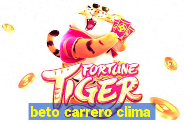 beto carrero clima