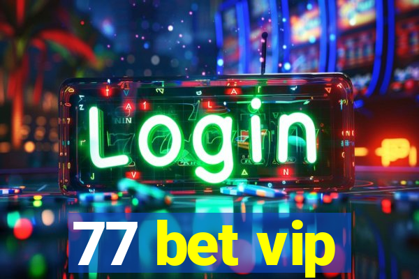 77 bet vip