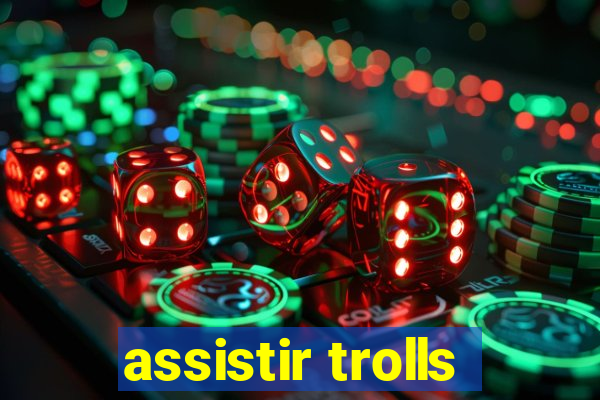 assistir trolls