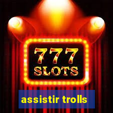 assistir trolls