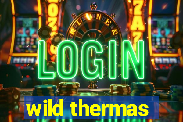 wild thermas