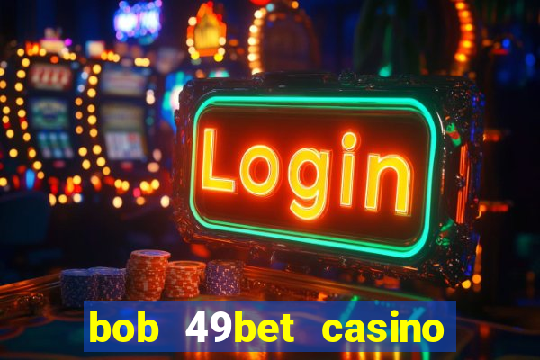 bob 49bet casino jogo 777