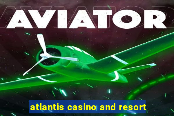 atlantis casino and resort