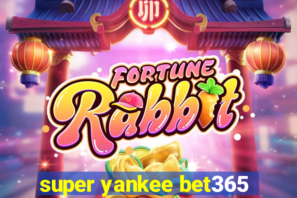 super yankee bet365