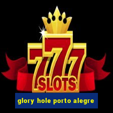 glory hole porto alegre