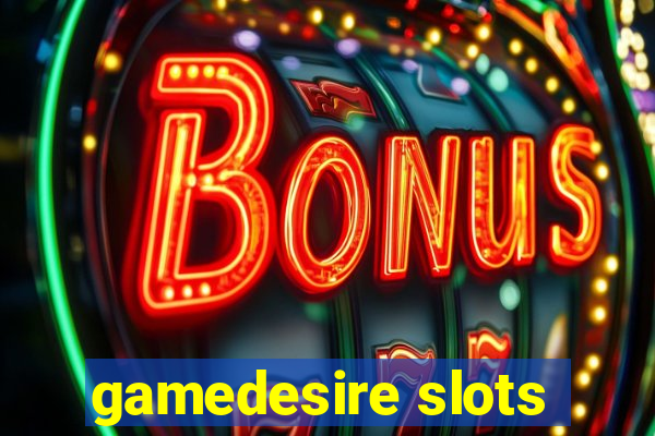 gamedesire slots