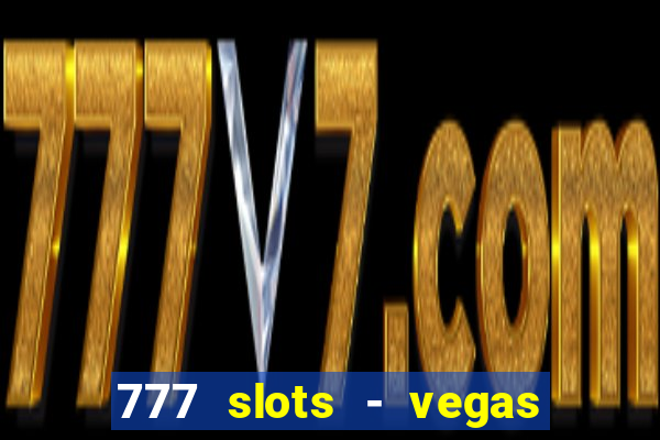 777 slots - vegas casino slot