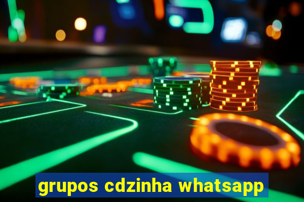 grupos cdzinha whatsapp