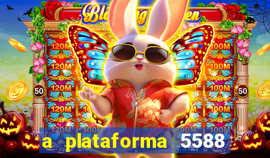 a plataforma 5588 茅 confi谩vel