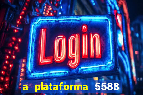 a plataforma 5588 茅 confi谩vel