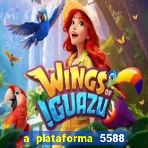 a plataforma 5588 茅 confi谩vel