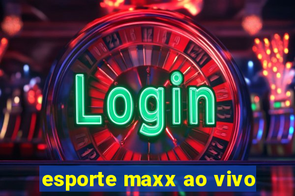 esporte maxx ao vivo