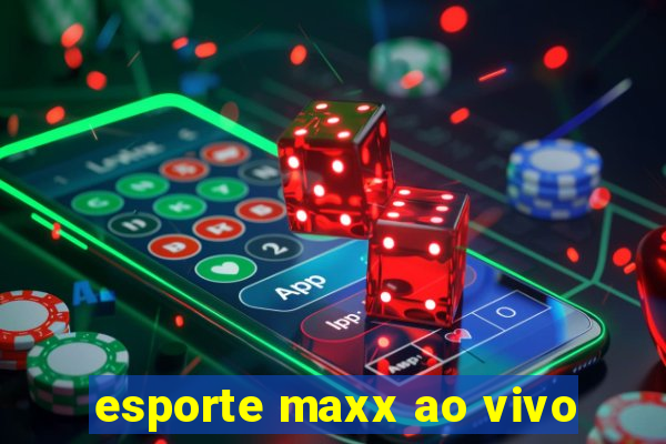 esporte maxx ao vivo