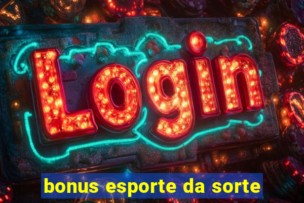 bonus esporte da sorte