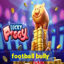 football bully