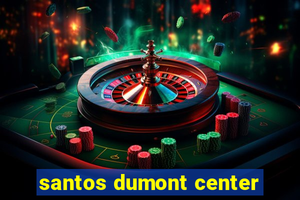 santos dumont center