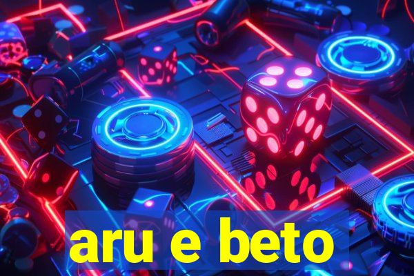 aru e beto