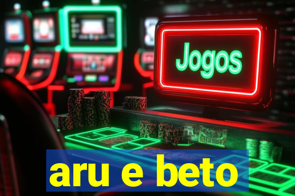 aru e beto