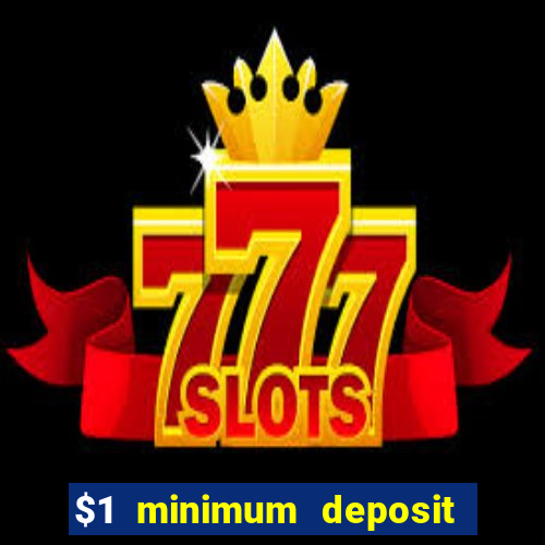 $1 minimum deposit online casino usa