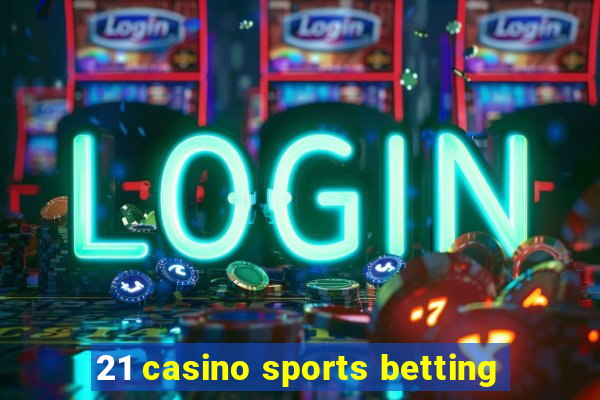 21 casino sports betting