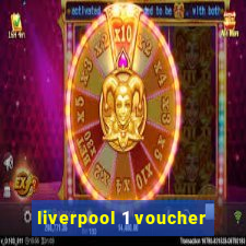 liverpool 1 voucher