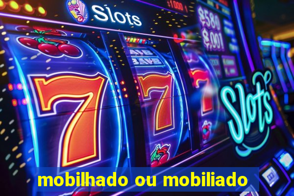 mobilhado ou mobiliado