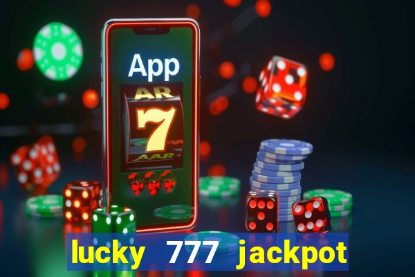 lucky 777 jackpot casino slots