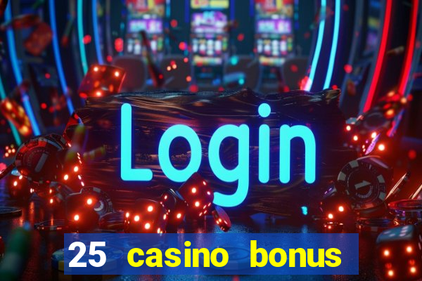 25 casino bonus ohne einzahlung