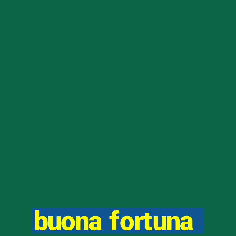 buona fortuna