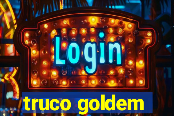 truco goldem